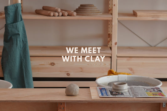 WE MEET WITH CLAY